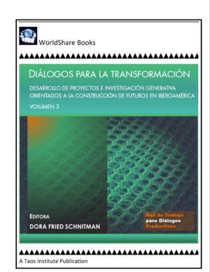 Diálogos para la transformación: desarrollo de proyectos e investigación generativa orientados a la construcción de futuros en Iberoamérica – Volumen 3, Dora Fried Schnitman, Editora