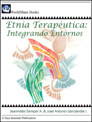 Etnia Terapéutica: Integrando Entornos, by Jeannette Samper A. & José Antonio Garciandía I.