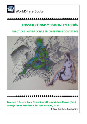 Construccionismo Social en Acción: Prácticas Inspiradoras en Diferentes Contextos; Edited by Emerson F. Rasera, Karin Taverniers, Oriana Vilches-Álvarez